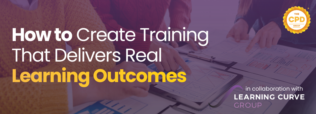 How to Create High-Quality Training That Delivers Real Learning Outcomes | with Learning Curve Group